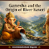 Ganesha and the Origin of River Kaveri